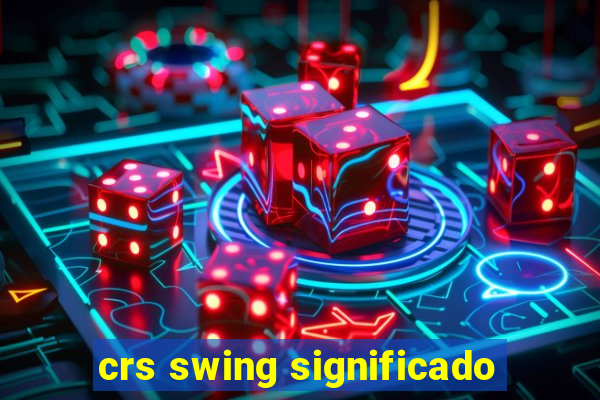 crs swing significado